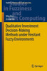 Qualitative Investment Decision-Making Methods Under Hesitant Fuzzy Environments (Studies In Fuzziness And Soft Computing, 376)