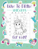 How To Draw Unicorns: A Step-By-Step Drawing - Activity Book For Kids To Learn To Draw Pretty Stuff