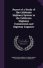 Report Of A Study Of The California Highway System To The California Highway Commission And Highway Engineer