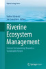 Riverine Ecosystem Management: Science For Governing Towards A Sustainable Future (Aquatic Ecology Series, 8)