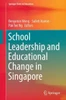 School Leadership And Educational Change In Singapore (Springer Texts In Education)