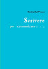 Scrivere Per Comunicare . . . (Italian Edition)