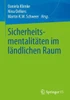 Sicherheitsmentalitäten Im Ländlichen Raum (German Edition)
