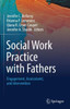 Social Work Practice With Fathers: Engagement, Assessment, And Intervention