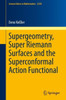 Supergeometry, Super Riemann Surfaces And The Superconformal Action Functional (Lecture Notes In Mathematics)