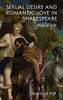 Sexual Desire And Romantic Love In Shakespeare: 'Rich In Will'
