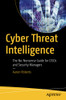 Cyber Threat Intelligence: The No-Nonsense Guide For Cisos And Security Managers