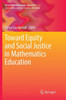Toward Equity And Social Justice In Mathematics Education (Research In Mathematics Education)
