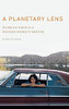A Planetary Lens: The Photo-Poetics Of Western Women'S Writing (Postwestern Horizons)