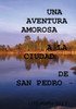 Una Aventura Amorosa A La Ciudad De San Pedro (Spanish Edition)