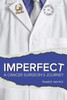 Imperfect: A Cancer Surgeon's Journey