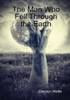 The Man Who Fell Through The Earth