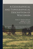 A Geographical And Topographical Description Of Wisconsin; With Brief Sketches Of Its History, Geology, Mineralogy, Natural History, Population, Soil, Productions, Government, Antiquities, &C. &C