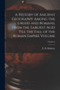 A History Of Ancient Geography Among The Greeks And Romans, From The Earliest Ages Till The Fall Of The Roman Empire Volume; Volume 2