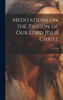 Meditations On The Passion Of Our Lord Jesus Christ