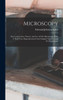 Microscopy: The Construction, Theory, And Use Of The Microscope. With 47 Half-Tone Reproductions From Original Negatives And 241 Illustrations