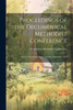 Proceedings Of The Oecumenical Methodist Conference: Held In City Road Chapel, London, September 1881