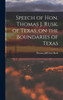 Speech Of Hon. Thomas J. Rusk, Of Texas, On The Boundaries Of Texas