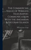 The Commercial Value Of Wireless Telegraphic Communication With The Andaman & Nicobar Islands