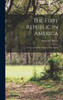 The First Republic In America: An Account Of The Origin Of This Nation