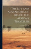 The Life And Adventures Of Bruce, The African Traveller