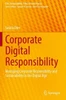 Corporate Digital Responsibility: Managing Corporate Responsibility And Sustainability In The Digital Age (Csr, Sustainability, Ethics & Governance)