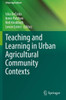 Teaching And Learning In Urban Agricultural Community Contexts (Urban Agriculture)