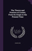 The Theory And Practice Of Cricket, From Its Origin To The Present Time
