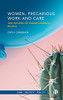 Women, Precarious Work And Care: The Failure Of Family-Friendly Rights (Law, Society, Policy)