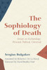 The Sophiology Of Death: Essays On Eschatology: Personal, Political, Universal