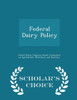 Federal Dairy Policy - Scholar's Choice Edition