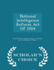National Intelligence Reform Act Of 2004 - Scholar's Choice Edition