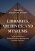 Libraries, Archives, And Museums: An Introduction To Cultural Heritage Institutions Through The Ages (Paperback)
