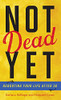 Not Dead Yet: Rebooting Your Life After 50