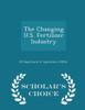 The Changing U.S. Fertilizer Industry - Scholar's Choice Edition