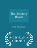 The Solitary House - Scholar's Choice Edition