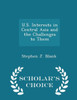 U.S. Interests In Central Asia And The Challenges To Them - Scholar's Choice Edition