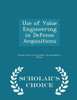 Use Of Value Engineering In Defense Acquisitions - Scholar's Choice Edition