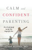 Calm And Confident Parenting: How To Care For Yourself (And Your Kids) Through LifeS Chaos