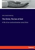 The Christ, The Son Of God: A Life Of Our Lord And Saviour Jesus Christ