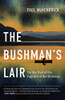 The BushmanS Lair: On The Trail Of The Fugitive Of The Shuswap