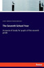 The Seventh School Year: A Course Of Study For Pupils Of The Seventh Grade