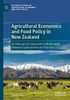 Agricultural Economics And Food Policy In New Zealand: An Uneasy But Successful Collaboration Between Government And Farmers (Palgrave Studies In Agricultural Economics And Food Policy)