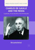 Charles De Gaulle And The Media: Leadership, Tv And The Birth Of The Fifth Republic (French Politics, Society And Culture)