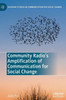 Community Radio's Amplification Of Communication For Social Change (Palgrave Studies In Communication For Social Change)