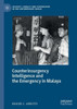 Counterinsurgency Intelligence And The Emergency In Malaya (Security, Conflict And Cooperation In The Contemporary World)