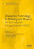 Disruptive Technology In Banking And Finance: An International Perspective On Fintech (Palgrave Studies In Financial Services Technology)