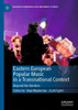 Eastern European Popular Music In A Transnational Context: Beyond The Borders (Palgrave European Film And Media Studies)