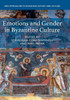 Emotions And Gender In Byzantine Culture (New Approaches To Byzantine History And Culture)