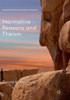 Normative Reasons And Theism (Palgrave Frontiers In Philosophy Of Religion)